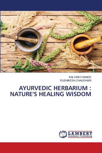 AYURVEDIC HERBARIUM : NATURES HEALING WISDOM