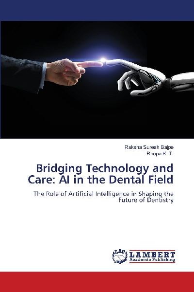 Bridging Technology and Care: AI in the Dental Field: The Role of Artificial Intelligence in Shaping the Future of Dentistry