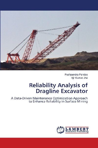 Reliability Analysis of Dragline Excavator: A Data-Driven Maintenance Optimization Approach to Enhance Reliability in Surface Mining
