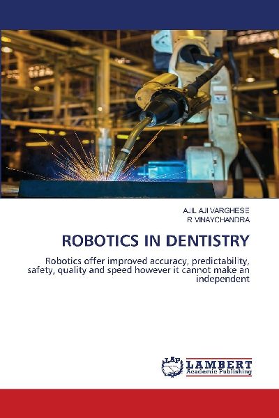 ROBOTICS IN DENTISTRY: Robotics offer improved accuracy, predictability, safety, quality and speed however it cannot make an independent
