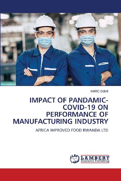 IMPACT OF PANDAMIC- COVID-19 ON PERFORMANCE OF MANUFACTURING INDUSTRY: AFRICA IMPROVED FOOD RWANDA LTD