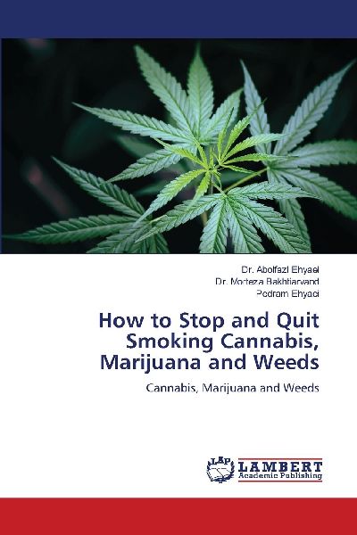 How to Stop and Quit Smoking Cannabis, Marijuana and Weeds: Cannabis, Marijuana and Weeds