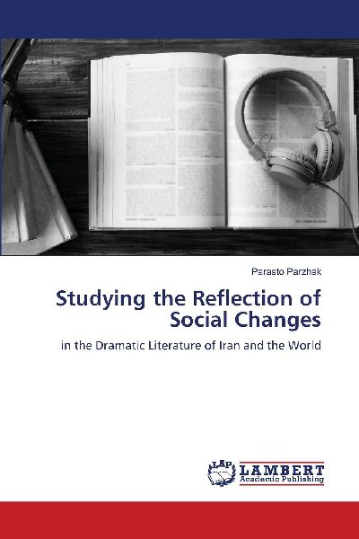 Studying the Reflection of Social Changes: in the Dramatic Literature of Iran and the World