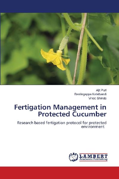 Fertigation Management in Protected Cucumber: Research based fertigation protocol for protected environment