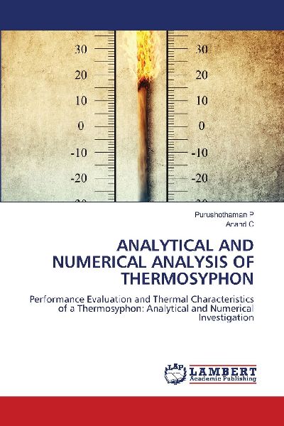 ANALYTICAL AND NUMERICAL ANALYSIS OF THERMOSYPHON: Performance Evaluation and Thermal Characteristics of a Thermosyphon: Analytical and Numerical Investigation