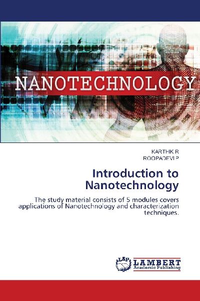 Introduction to Nanotechnology: The study material consists of 5 modules covers applications of Nanotechnology and characterization techniques.