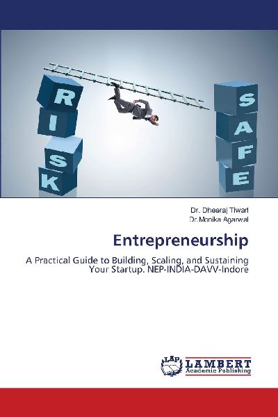 Entrepreneurship: A Practical Guide to Building, Scaling, and Sustaining Your Startup. NEP-INDIA-DAVV-Indore