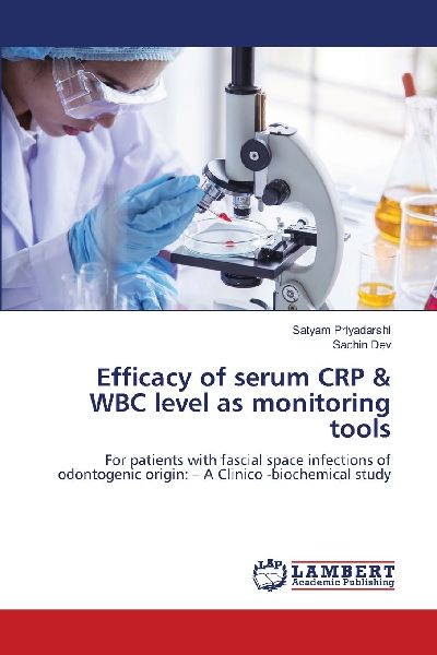 Efficacy of serum CRP & WBC level as monitoring tools: For patients with fascial space infections of odontogenic origin: - A Clinico -biochemical study