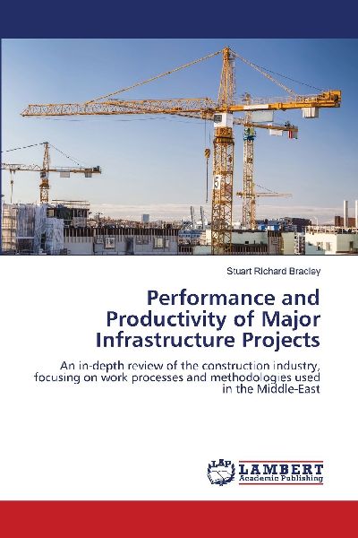 Performance and Productivity of Major Infrastructure Projects: An in-depth review of the construction industry, focusing on work processes and methodologies used in the Middle-East