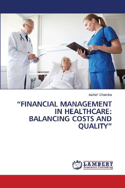 FINANCIAL MANAGEMENT IN HEALTHCARE: BALANCING COSTS AND QUALITY