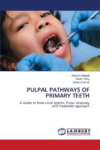 PULPAL PATHWAYS OF PRIMARY TEETH: A Guide to Root canal system, Pulpal anatomy and Treatment approach