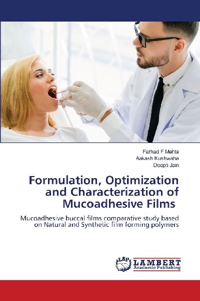 Formulation, Optimization and Characterization of Mucoadhesive Films: Mucoadhesive buccal films comparative study based on Natural and Synthetic film forming polymers