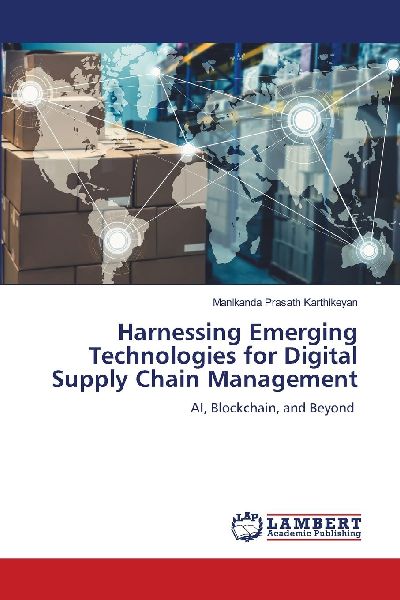 Harnessing Emerging Technologies for Digital Supply Chain Management: AI, Blockchain, and Beyond