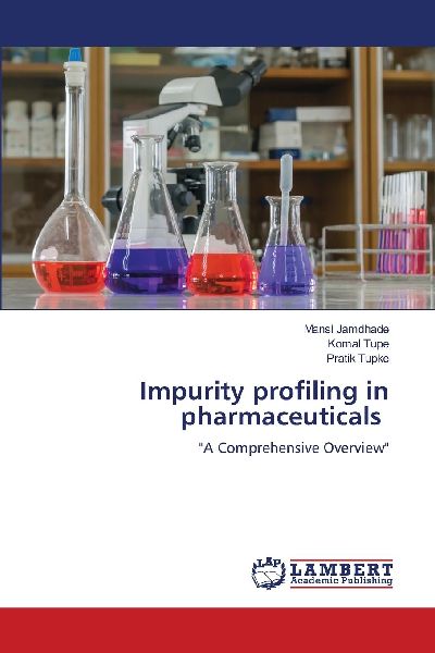 Impurity profiling in pharmaceuticals: A Comprehensive Overview