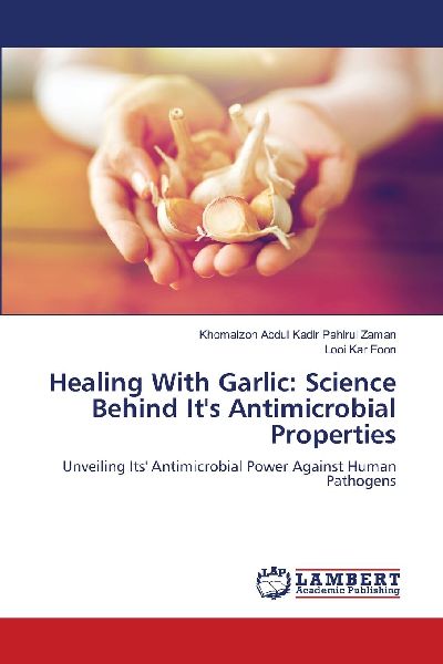 Healing With Garlic: Science Behind Its Antimicrobial Properties: Unveiling Its Antimicrobial Power Against Human Pathogens