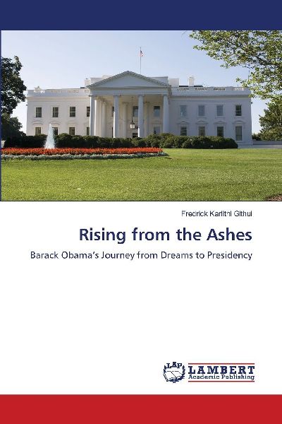 Rising from the Ashes: Barack Obamas Journey from Dreams to Presidency