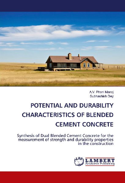 POTENTIAL AND DURABILITY CHARACTERISTICS OF BLENDED CEMENT CONCRETE: Synthesis of Dual Blended Cement Concrete for the measurement of strength and durability properties in the construction