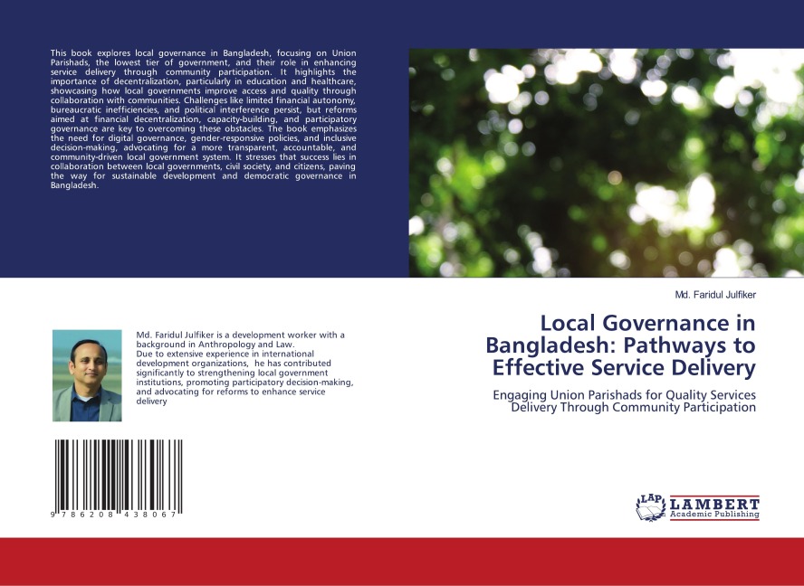 Local Governance in Bangladesh: Pathways to Effective Service Delivery: Engaging Union Parishads for Quality Services Delivery Through Community Participation