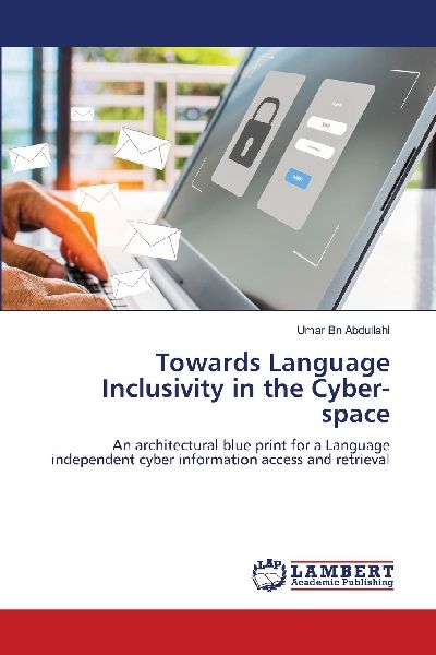 Towards Language Inclusivity in the Cyber-space: An architectural blue print for a Language independent cyber information access and retrieval