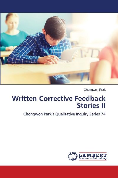 Written Corrective Feedback Stories II: Chongwon Parks Qualitative Inquiry Series 74