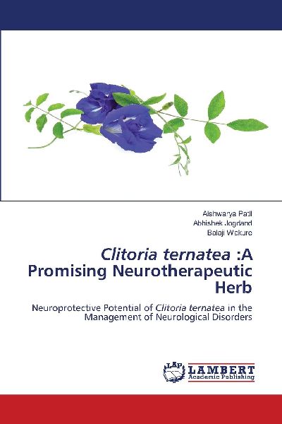 Clitoria ternatea :A Promising Neurotherapeutic Herb: Neuroprotective Potential of Clitoria ternatea in the Management of Neurological Disorders