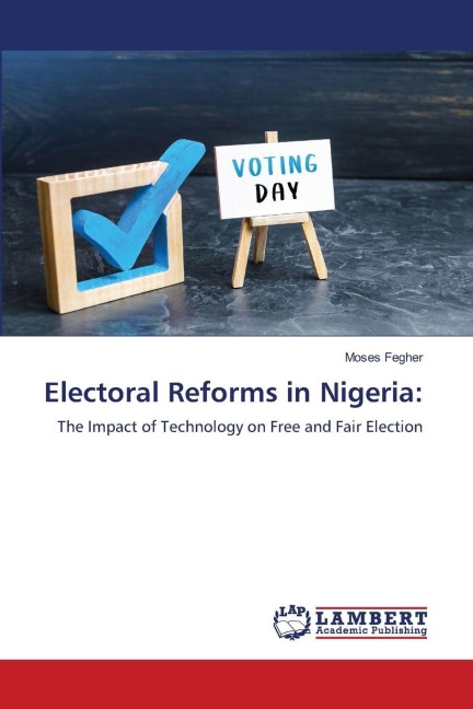 Electoral Reforms in Nigeria:: The Impact of Technology on Free and Fair Election