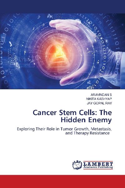 Cancer Stem Cells: The Hidden Enemy: Exploring Their Role in Tumor Growth, Metastasis, and Therapy Resistance