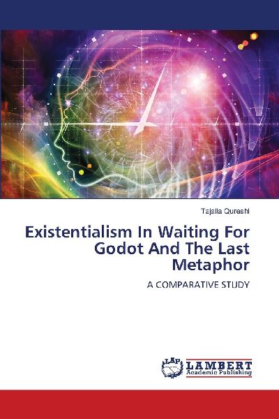 Existentialism In Waiting For Godot And The Last Metaphor: A COMPARATIVE STUDY