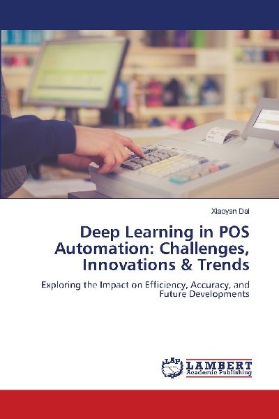 Deep Learning in POS Automation: Challenges, Innovations & Trends: Exploring the Impact on Efficiency, Accuracy, and Future Developments