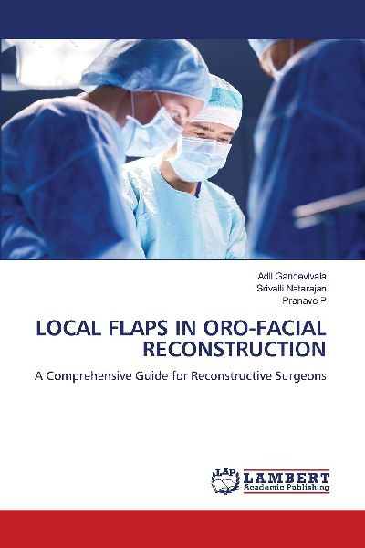LOCAL FLAPS IN ORO-FACIAL RECONSTRUCTION: A Comprehensive Guide for Reconstructive Surgeons