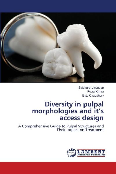 Diversity in pulpal morphologies and its access design: A Comprehensive Guide to Pulpal Structures and Their Impact on Treatment