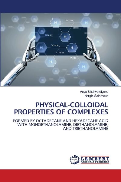 PHYSICAL-COLLOIDAL PROPERTIES OF COMPLEXES: FORMED BY OCTADECANE AND HEXADECANE ACID WITH MONOETHANOLAMINE, DIETHANOLAMINE, AND TRIETHANOLAMINE