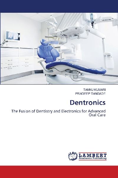 Dentronics: The Fusion of Dentistry and Electronics for Advanced Oral Care