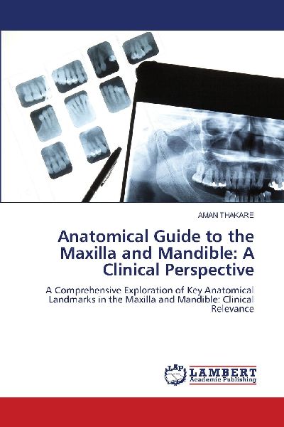 Anatomical Guide to the Maxilla and Mandible: A Clinical Perspective: A Comprehensive Exploration of Key Anatomical Landmarks in the Maxilla and Mandible: Clinical Relevance