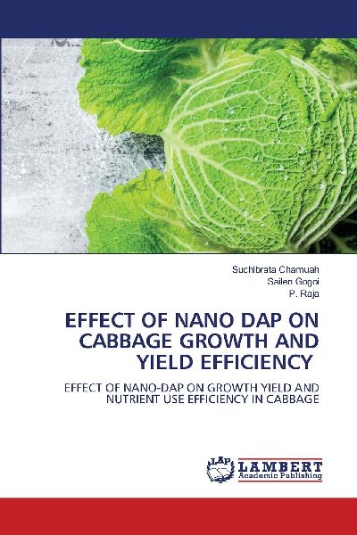 EFFECT OF NANO DAP ON CABBAGE GROWTH AND YIELD EFFICIENCY: EFFECT OF NANO-DAP ON GROWTH YIELD AND NUTRIENT USE EFFICIENCY IN CABBAGE
