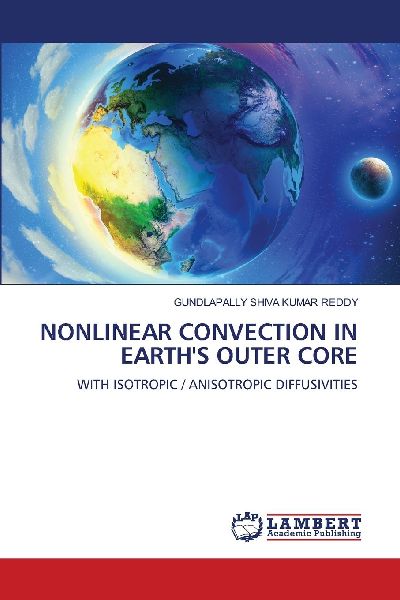 NONLINEAR CONVECTION IN EARTHS OUTER CORE: WITH ISOTROPIC / ANISOTROPIC DIFFUSIVITIES
