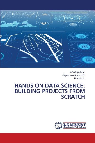 HANDS ON DATA SCIENCE: BUILDING PROJECTS FROM SCRATCH