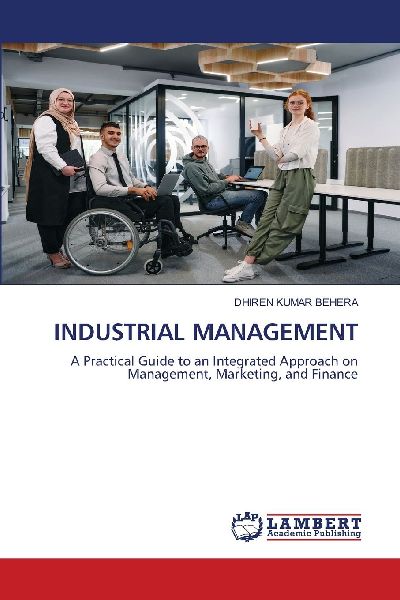 INDUSTRIAL MANAGEMENT: A Practical Guide to an Integrated Approach on Management, Marketing, and Finance