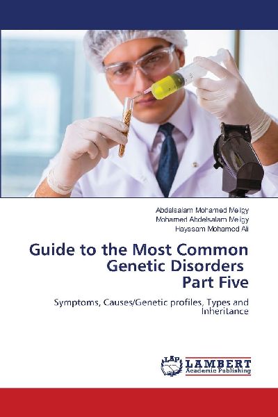 Guide to the Most Common Genetic Disorders Part Five: Symptoms, Causes/Genetic profiles, Types and Inheritance