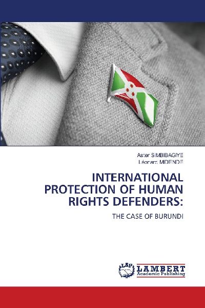 INTERNATIONAL PROTECTION OF HUMAN RIGHTS DEFENDERS:: THE CASE OF BURUNDI