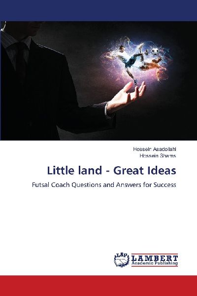 Little land - Great Ideas: Futsal Coach Questions and Answers for Success