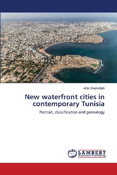 New waterfront cities in contemporary Tunisia: Portrait, classification and genealogy