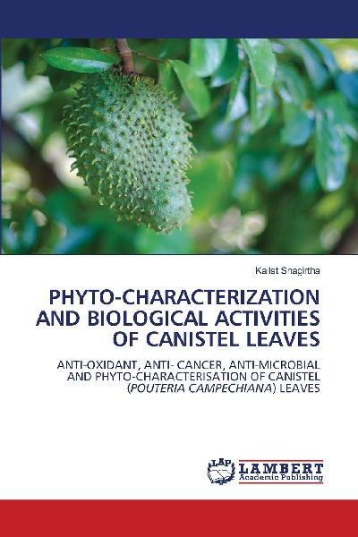 PHYTO-CHARACTERIZATION AND BIOLOGICAL ACTIVITIES OF CANISTEL LEAVES: ANTI-OXIDANT, ANTI- CANCER, ANTI-MICROBIAL AND PHYTO-CHARACTERISATION OF CANISTEL (POUTERIA CAMPECHIANA) LEAVES