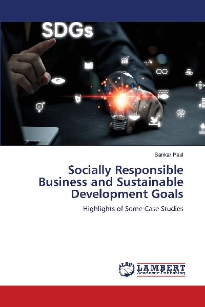 Socially Responsible Business and Sustainable Development Goals: Highlights of Some Case Studies
