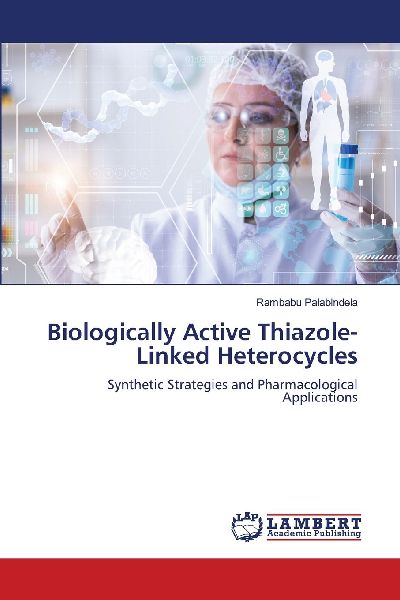 Biologically Active Thiazole-Linked Heterocycles: Synthetic Strategies and Pharmacological Applications