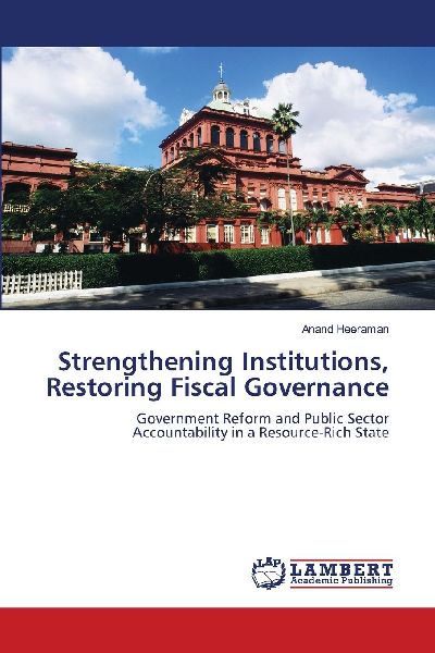 Strengthening Institutions, Restoring Fiscal Governance: Government Reform and Public Sector Accountability in a Resource-Rich State