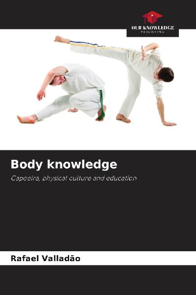 Body knowledge: Capoeira, physical culture and education