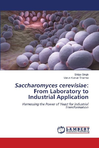Saccharomyces cerevisiae: From Laboratory to Industrial Application: Harnessing the Power of Yeast for Industrial Transformation