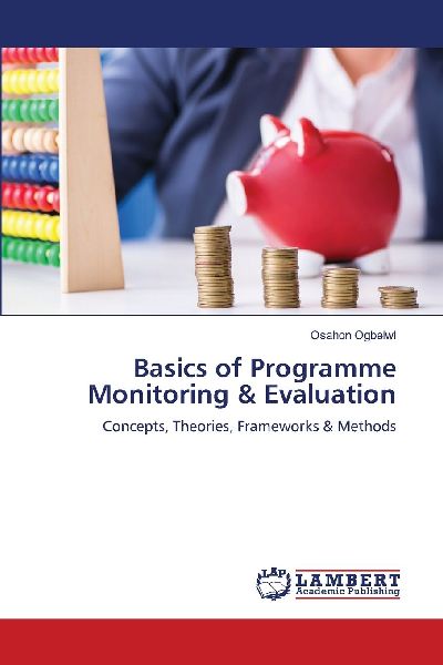 Basics of Programme Monitoring & Evaluation: Concepts, Theories, Frameworks & Methods
