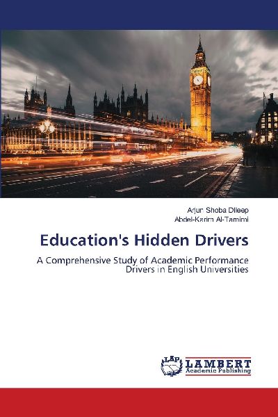 Educations Hidden Drivers: A Comprehensive Study of Academic Performance Drivers in English Universities
